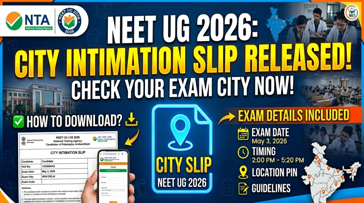 NEET UG 2026 CITY INTIMATION SLIP RELEASED NOW